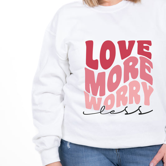 Love More Worry Less Unisex Sweatshirt, Valentines Day Sweatshirt, Valentines day Shirt, Love Sweatshirt